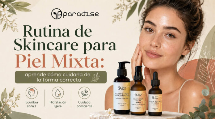 Rutina de Skincare para Piel Mixta: aprende cómo cuidarla de la forma correcta Rutina de skincare natural para piel mixta